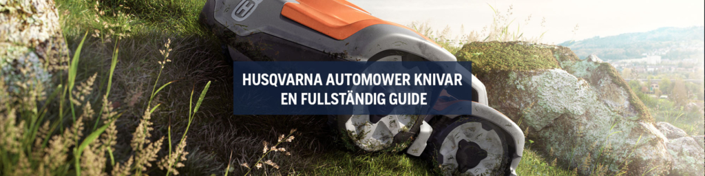 Husqvarna Automower Knivar - En Fullständig Guide